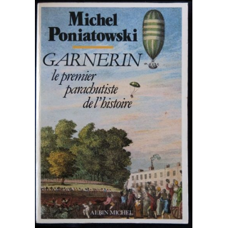 Garnerin le 1° parachutiste de l'histoire écrit par Michel Poniatowski aux éditions Albin Michel - F008