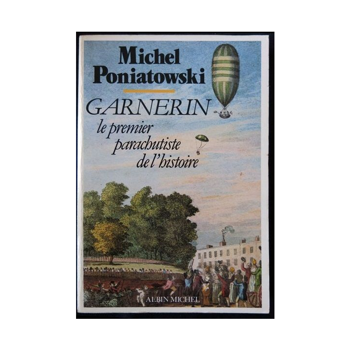 Garnerin le 1° parachutiste de l'histoire écrit par Michel Poniatowski aux éditions Albin Michel - F008