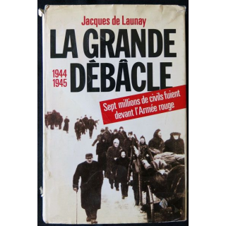 La grande débâcle 1944 1945 écrit par Jacques de Launay aux éditions Albin Michel - F009