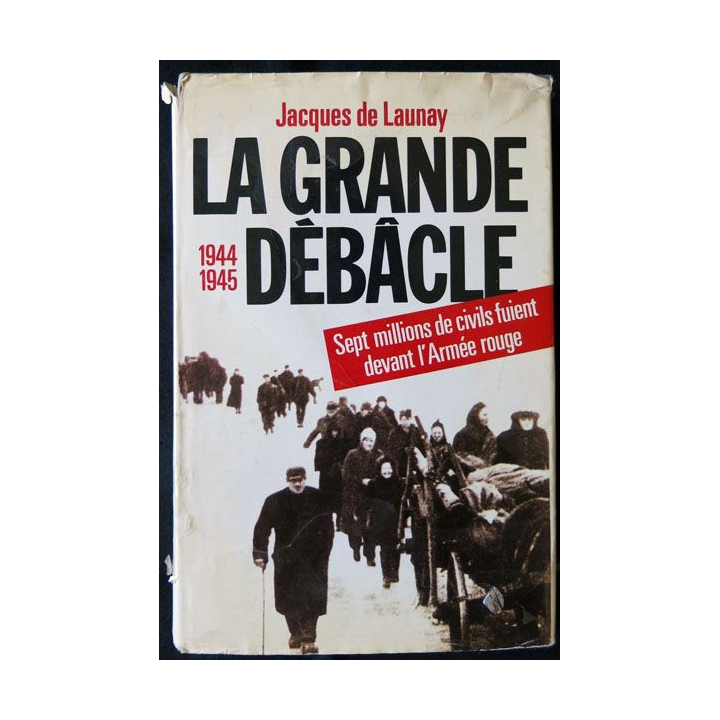 La grande débâcle 1944 1945 écrit par Jacques de Launay aux éditions Albin Michel - F009