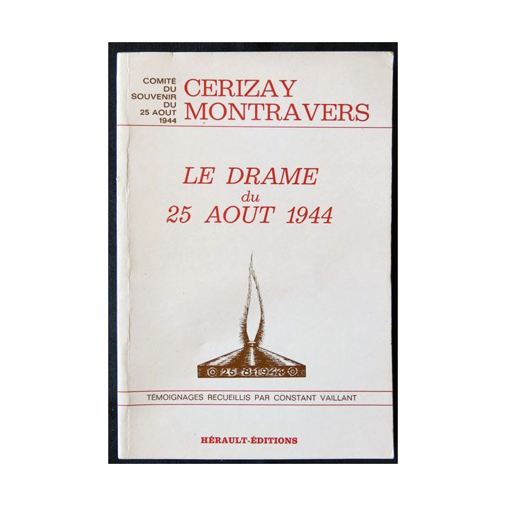 Cerizay Montravers - Le drame du 25 août 1944 témoignages recueillis par Constant Vaillant chez Hérault-Editions - F009