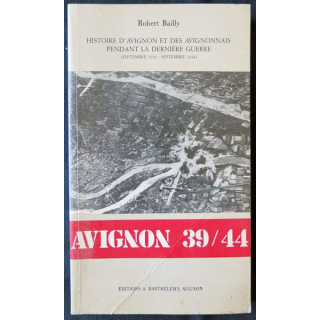 Avignon 39/44 écrit par Robert Bailly aux éditions A. Barthélémy Avignon - F009