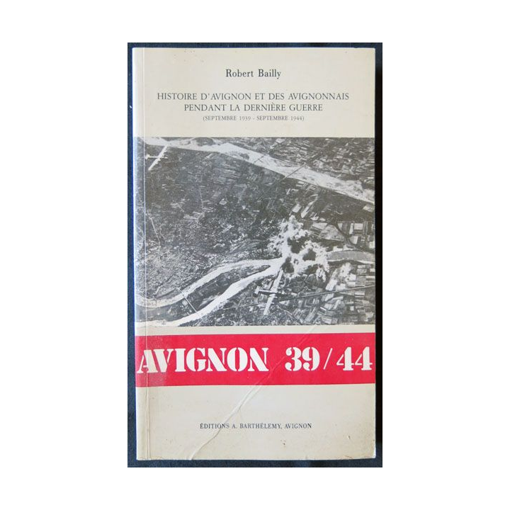 Avignon 39/44 écrit par Robert Bailly aux éditions A. Barthélémy Avignon - F009