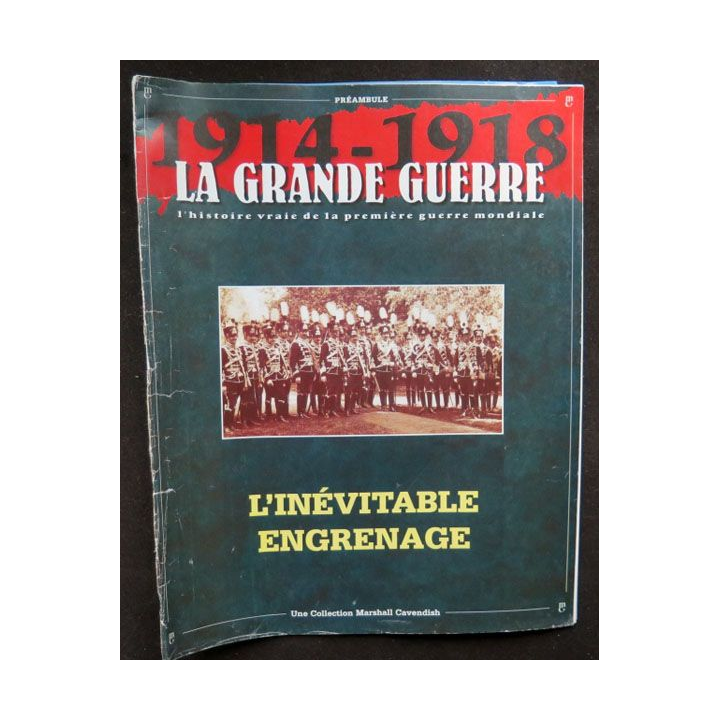 La Grande Guerre 1914 - 1918 N° 1 L'inévitable engrenage