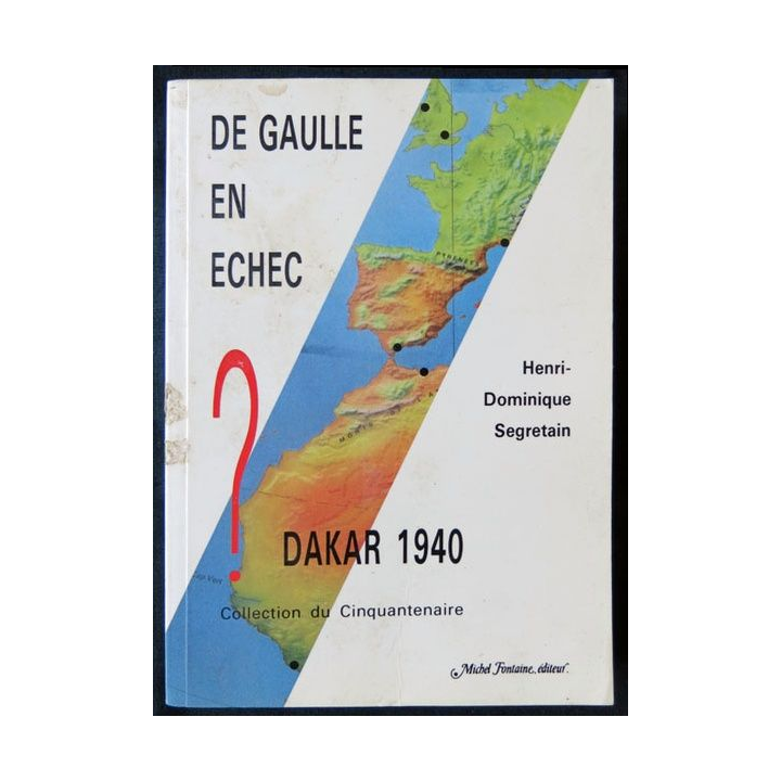 De Gaulle en échec - Dakar 1940 écrit par Henri-Dominique Segretain aux éditions Michel Fontaine Editeur- F011