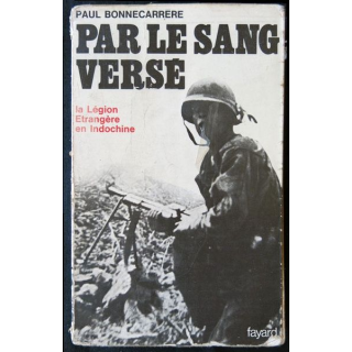1. Par le sang versé La légion étrangère en Indochine de Paul Bonnecarrère aux éditions Fayard - F011