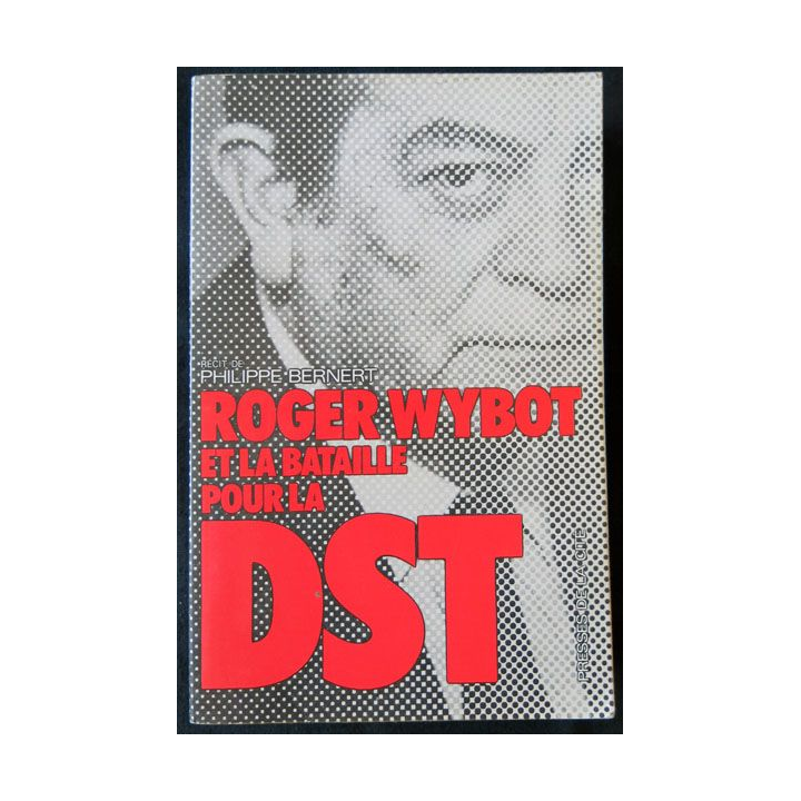 Roger Wybot et la bataille pour la DST écrit par Philippe Bernert aux éditions Presses de la Cité - F011