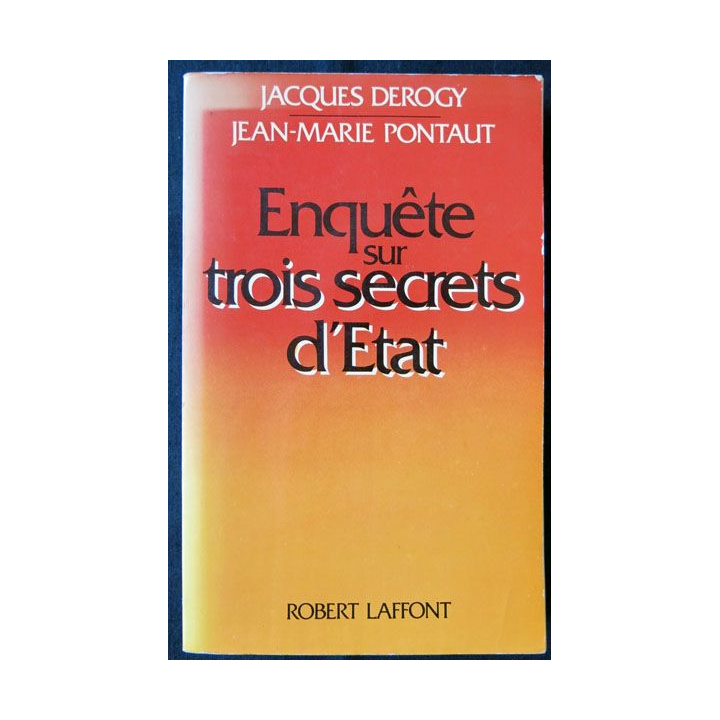 Enquête sur trois secrets d'état écrit par Jacques Derogy et J.M Pontaut aux éditions Robert Laffont - F011