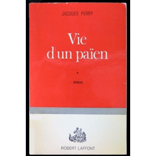 Vie d'un païen écrit par Jacques Perry aux éditions Robert Laffont - F012