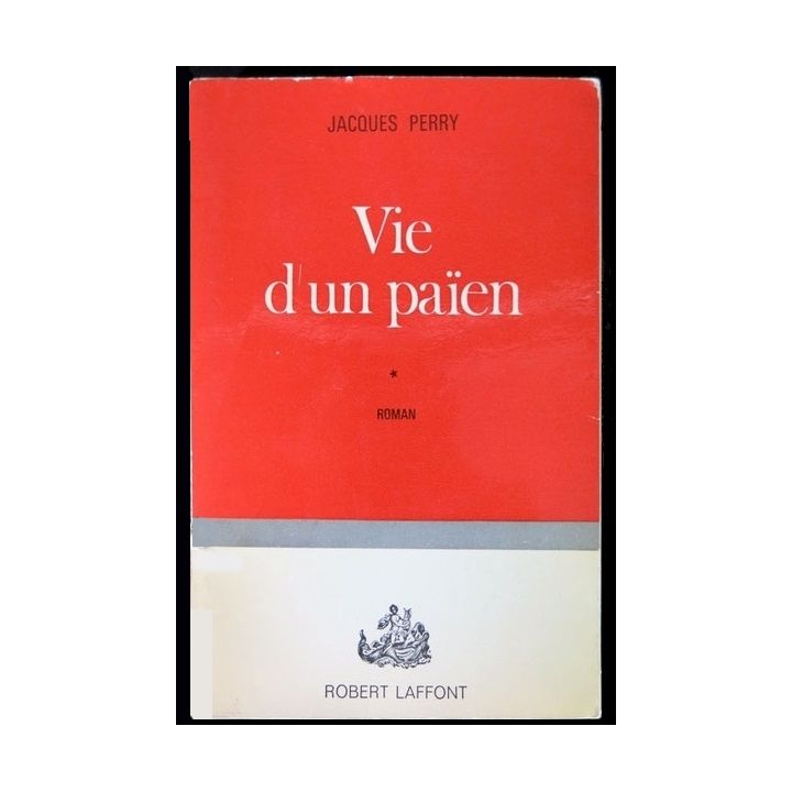 Vie d'un païen écrit par Jacques Perry aux éditions Robert Laffont - F012