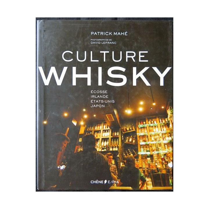 Culture Whisky écrit par Patrick Mahé aux éditions Chêne - F013