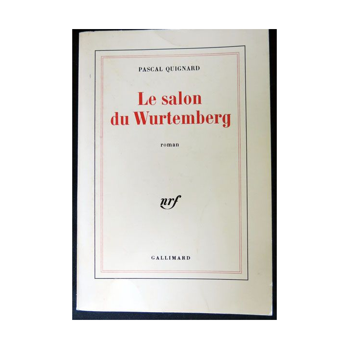 Le salon du Wurtemberg écrit par Pascal Quignard aux éditions Gallimard - F014