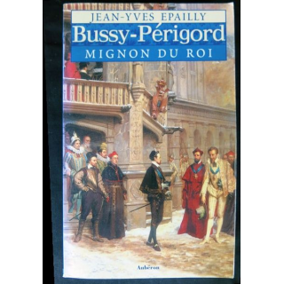 Bussy-Périgord, mignon du roi écrit par Jean-Yves Epailly aux éditions Aubéron 2006 - F014