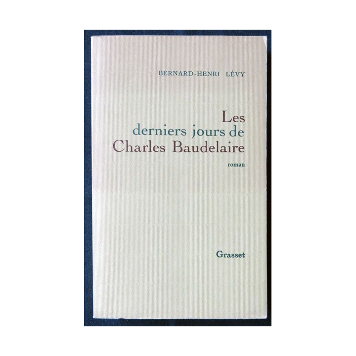 Les derniers jours de Charles Beaudelaire écrit par Bernard-Henri Levy aux éditions Grasset - F014
