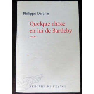 Quelque chose en lui de Bartleby écrit par Philippe Delerm aux éditions Mercure de France- F015