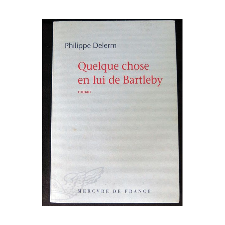Quelque chose en lui de Bartleby écrit par Philippe Delerm aux éditions Mercure de France- F015
