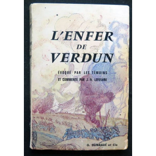 L'enfer de Verdun évoqué par ls témoins et commenté par J-H Lefeuvre