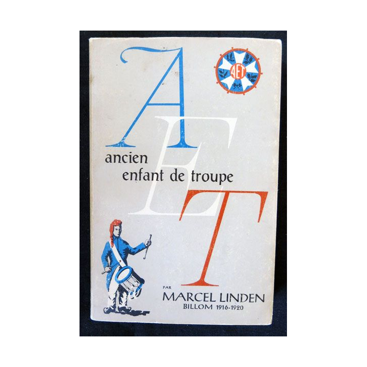 Ancien enfant de troupe A.E.T. écrit par Marcel Linden Imprimerie La Frontière Belfort - F018