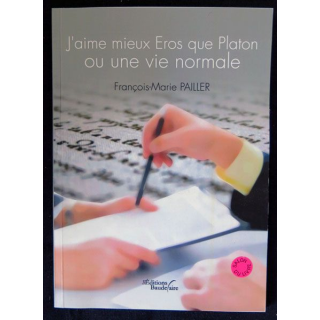 J'aime mieux Eros que Platon ou une vie normale écrit par François-Marie Pailler aux éditions Baudelaire - F019