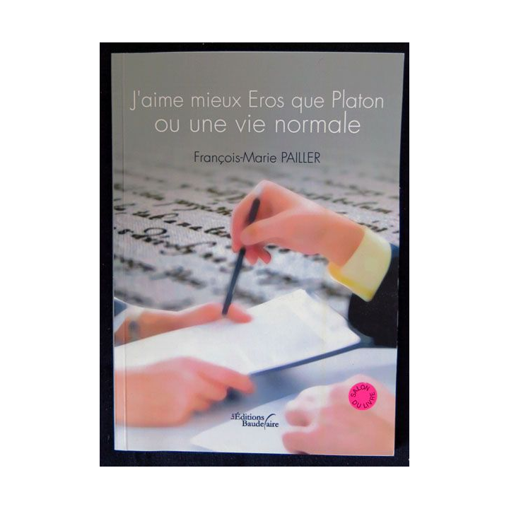 J'aime mieux Eros que Platon ou une vie normale écrit par François-Marie Pailler aux éditions Baudelaire - F019