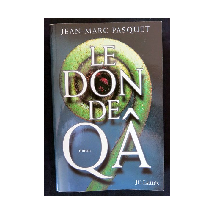 Le don de Qâ écrit par Jean-Marc Pasquet aux éditions JC Lattès - F019