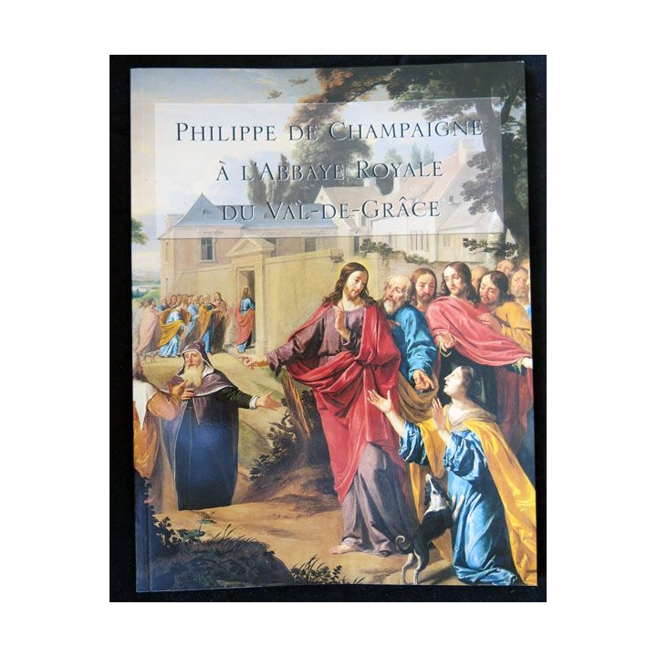 Philippe de Champaigne à l'abbaye Royale du Val de Grâce écrit par Médecin en Chef Jean-Jacques Ferrandis DMPA - F019