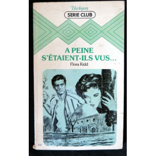 A peine s'étaient-ils vus… écrit par Flora Kidd aux éditions Harlequin Série Club - F019