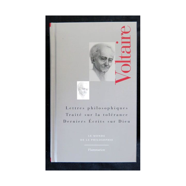 Voltaire Lettres philosophiques traité sur la tolérance derniers écrits sur Dieu aux éditions  Flammarion - F019