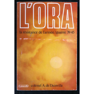 L'ORA la résistance de l'armée guerre 39 - 45 écrit par Colonel A. de Dainville aux éditions Lavauzelle - F020