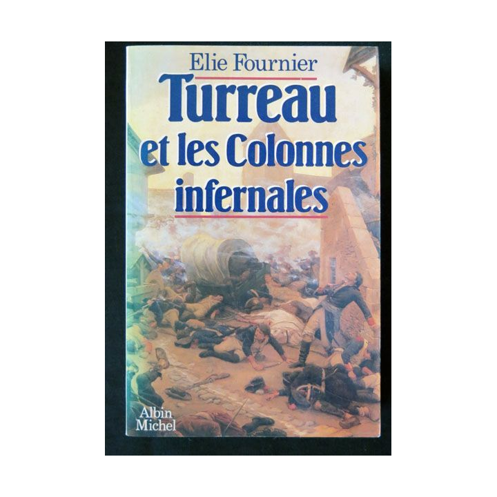 Turreau et les colonnes infernales écrit par Elie Fournier aux éditions Albin Michel - F020