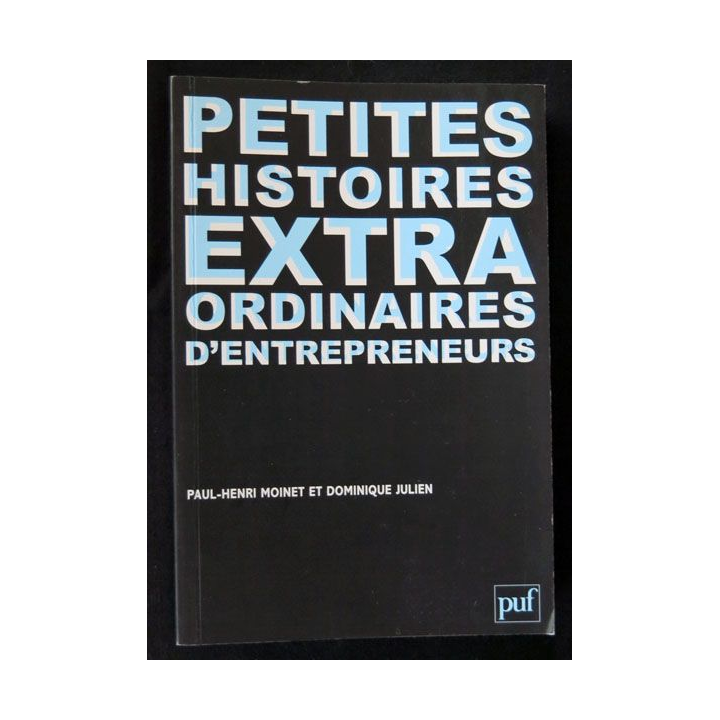 Petites histoires extra ordinaires d'entrepreneurs écrit par Paul-Henri Moinet et Dominique Julien aux éditions PUF - F020