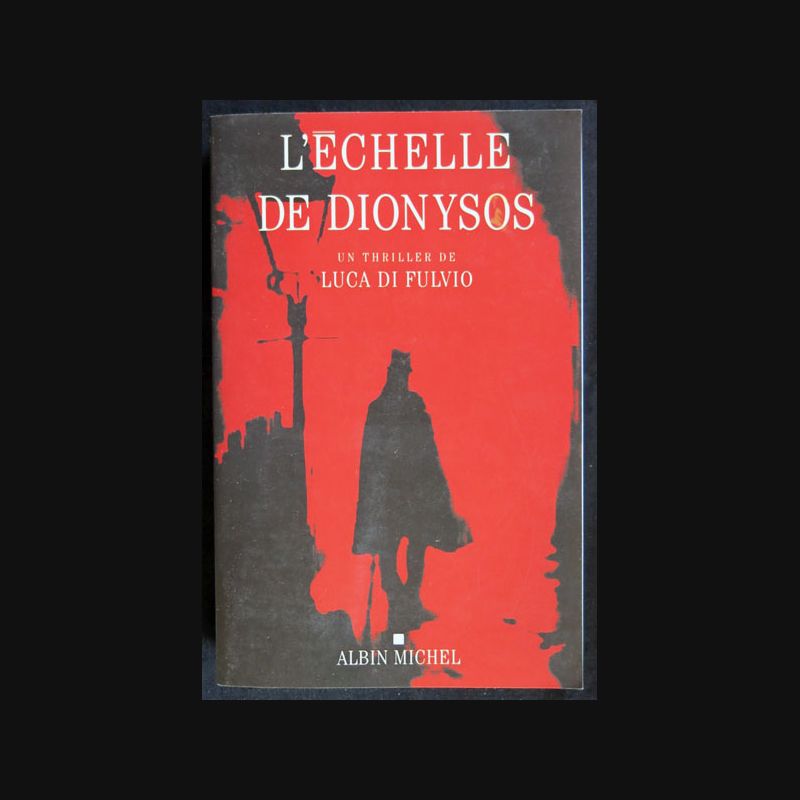 L'échelle de Dionysos par Luca Di Fulvio aux éditions Albin Michel L'échelle de Dionysos par Luca Di Fulvio aux éditions Albin Michel
