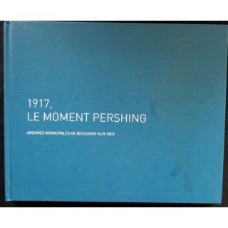 1917 Le moment Pershing par Karine Berthaud des Archives municipales de Boulogne-sur-Mer - F021