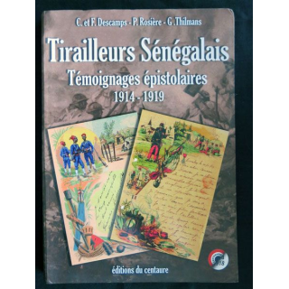 Tirailleurs Sénégalais 1914-1919  par C. et F. Descamp - P. Rosière - G. Thilmanspales éditions Du Centaure - F021