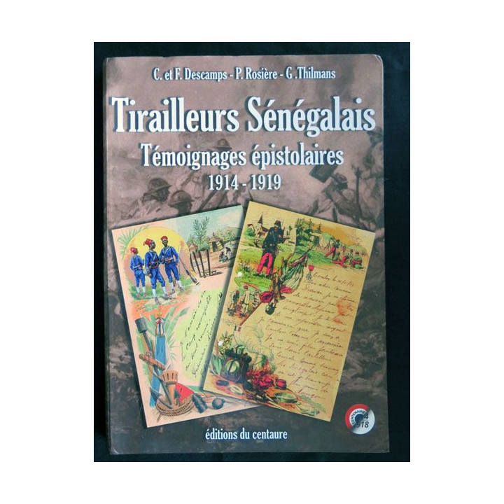 Tirailleurs Sénégalais 1914-1919  par C. et F. Descamp - P. Rosière - G. Thilmanspales éditions Du Centaure - F021
