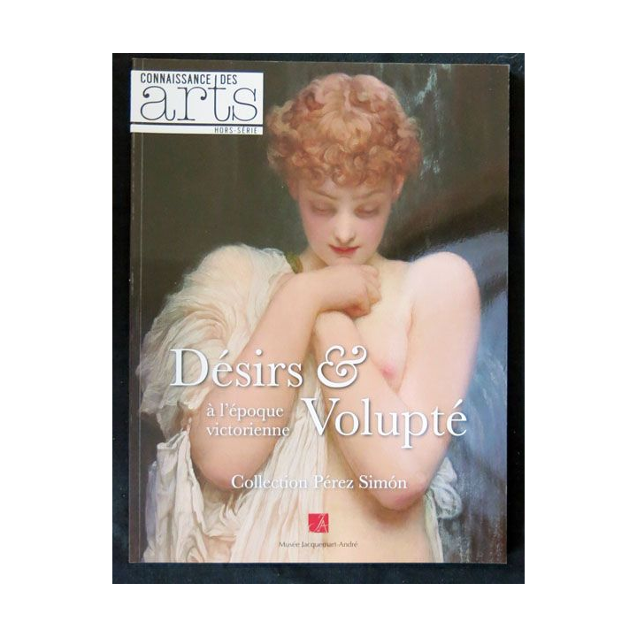 Connaissance des Arts Hors-série Désirs & volupté à l'époque victorienne Société française de promotion artistique - F021