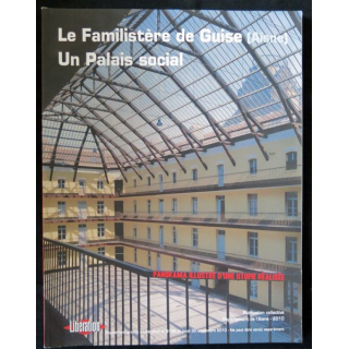 Le familistère de Guise (Aisne) un palais social. Editions Libération - F021