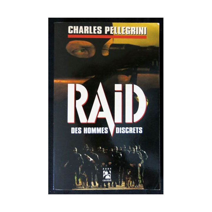 Raid des hommes discrets écrit par Charles Pellegrini aux éditions Anne Carrière - F023