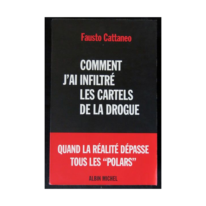 Comment j'ai infiltré les cartels de la drogue écrit par Fausto Cattaneo aux éditions Albin Michel - F023