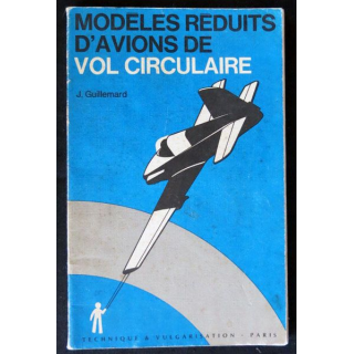Modèles réduits d'avions de vol circulaire écrit par J. Guillemard Technique & vulgarisation Paris- F023
