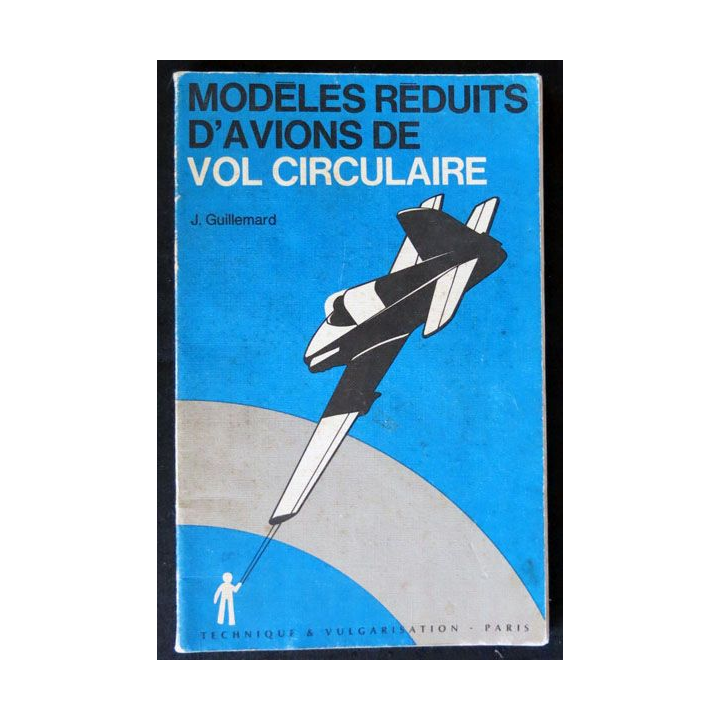 Modèles réduits d'avions de vol circulaire écrit par J. Guillemard Technique & vulgarisation Paris- F023