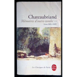 Mémoires d'outre tombe livres XIII à XXIV (1800-1815) écrit par Chateaubriand aux éditions Garnier Le Livre de Poche - F026