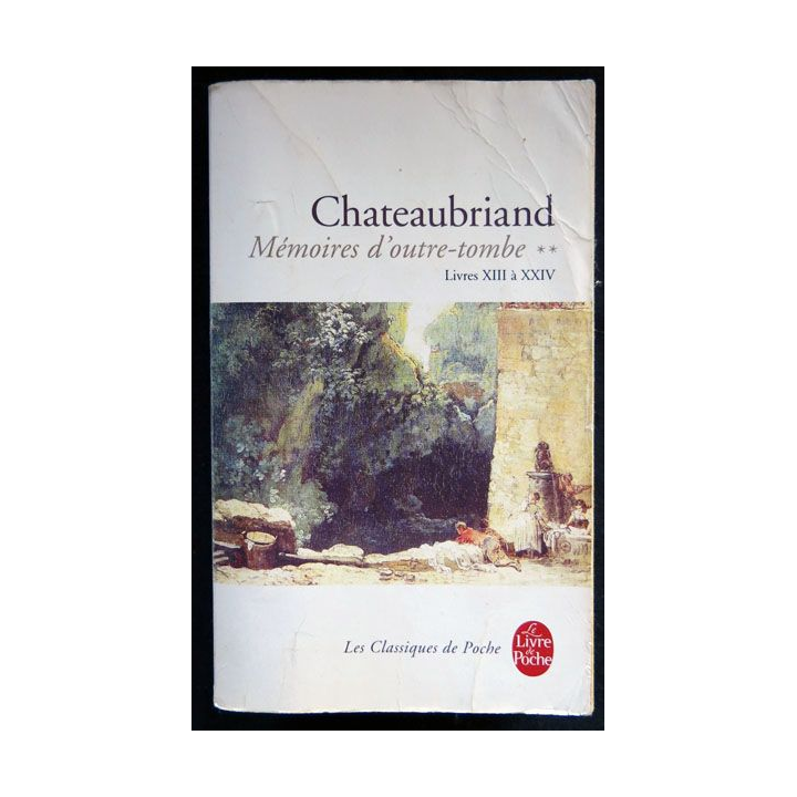 Mémoires d'outre tombe livres XIII à XXIV (1800-1815) écrit par Chateaubriand aux éditions Garnier Le Livre de Poche - F026