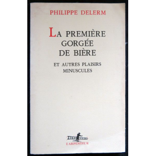 La première gorgée de bière et autres plaisirs minuscules écrit par Philippe Delerm aux éditions Gallimard - F026