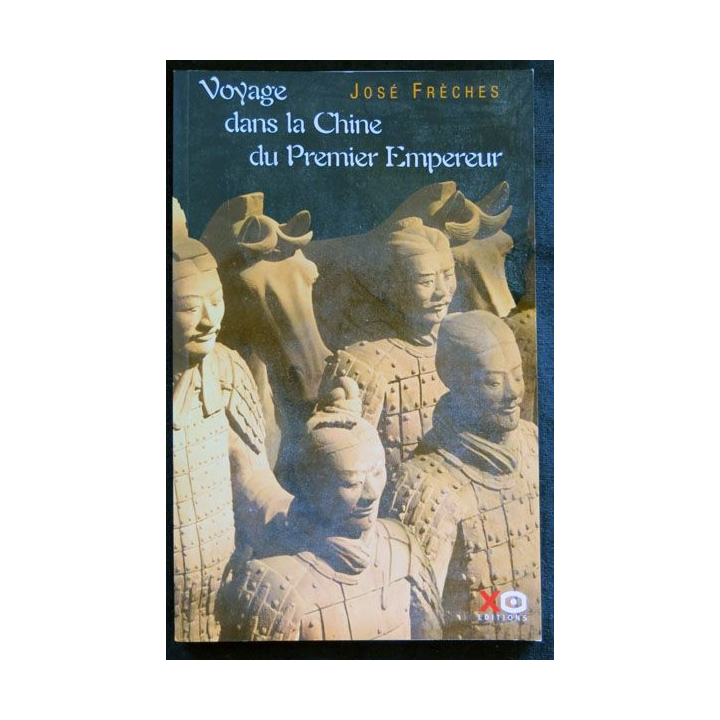 Voyage dans la chine du premier empereur écrit par José Frèches aux éditions XO Editions - F026