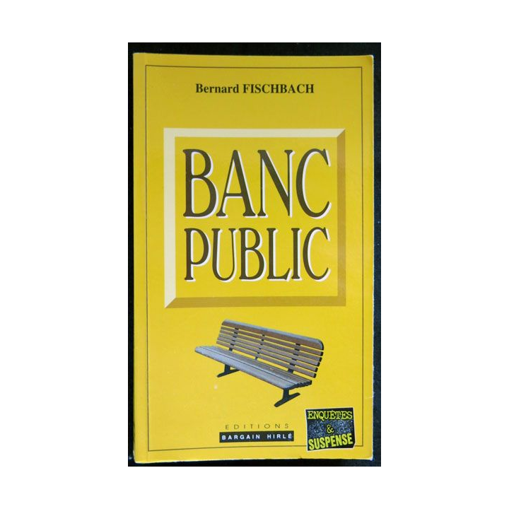 Banc public écrit par Bernard Fischbach aux éditions Editions Bargain Hirlé - F026