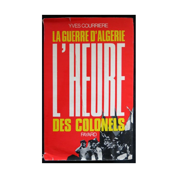 La Guerre d'Algérie - L'Heure des colonels écrit par Yves Courriere aux éditions Fayard