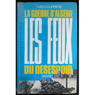 La Guerre d'Algérie - Les feux du désespoir écrit par Yves Courriere aux éditions Fayard