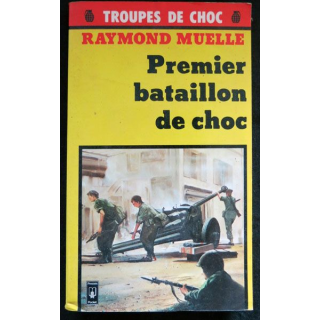 Premier bataillon de choc - Collection Troupes de choc écrit par Raymond Muelle aux éditions Presses de la Cité