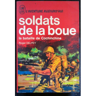 Soldat de la boue la bataille de Cochinchine écrit par Roger Delpey aux éditions J'ai Lu